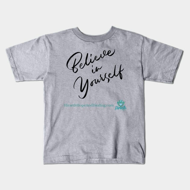 Believe in Yourself Kids T-Shirt by Hiraeth Hope & Healing